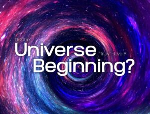 Did The Universe Truly Have A Beginning