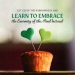 Let Go Of The Narrowness And Learn To Embrace The Enormity Of The Mind Instead