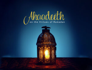 ahadeeth on the Virtues of Ramadan